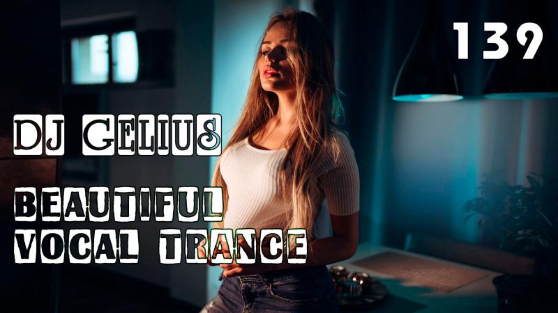 DJ GELIUS - Beautiful Vocal Trance 139