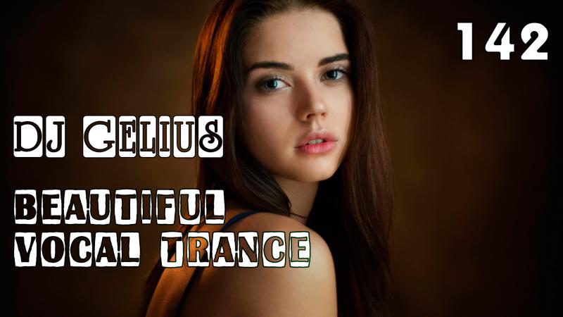 DJ GELIUS - Beautiful Vocal Trance 142