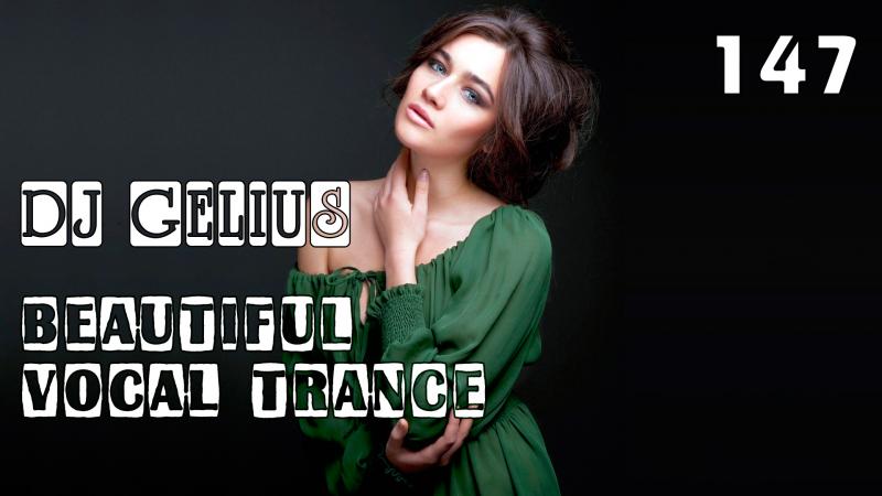 DJ GELIUS - Beautiful Vocal Trance 147