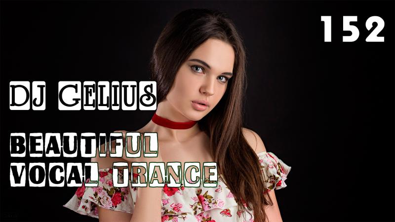 DJ GELIUS - Beautiful Vocal Trance 152