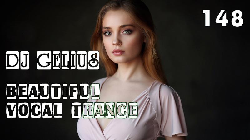 DJ GELIUS - Beautiful Vocal Trance 148