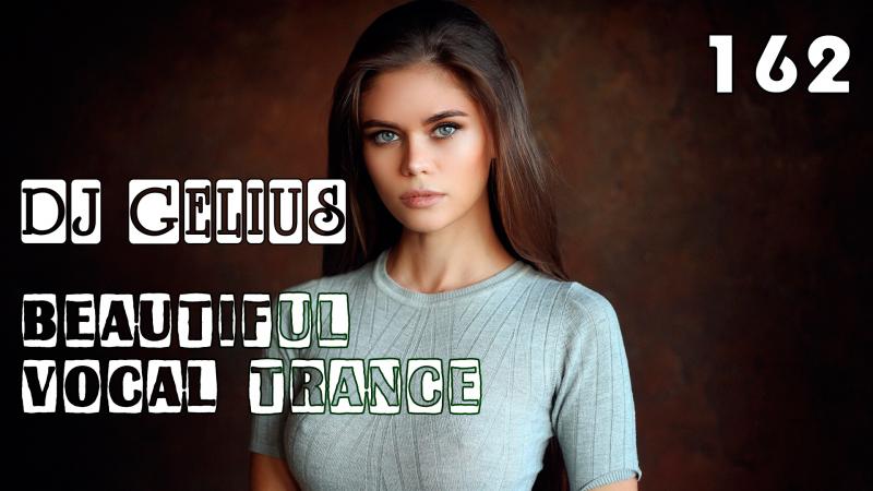 DJ GELIUS - Beautiful Vocal Trance 162