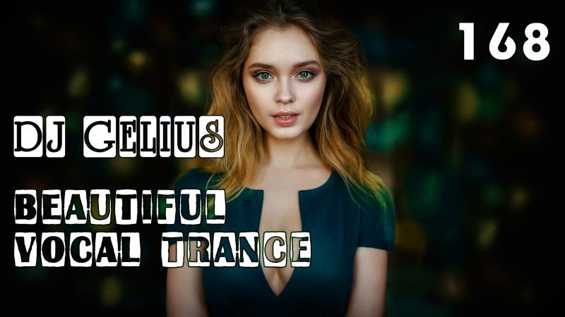 DJ GELIUS - Beautiful Vocal Trance 168