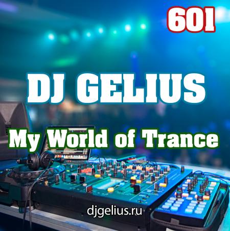 DJ GELIUS - My World of Trance 601