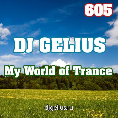 DJ GELIUS - My World of Trance 605