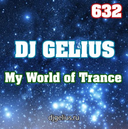 DJ GELIUS - My World of Trance 632