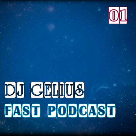 DJ GELIUS - Fast Podcast 01