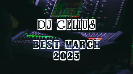 DJ GELIUS - Best March 2023