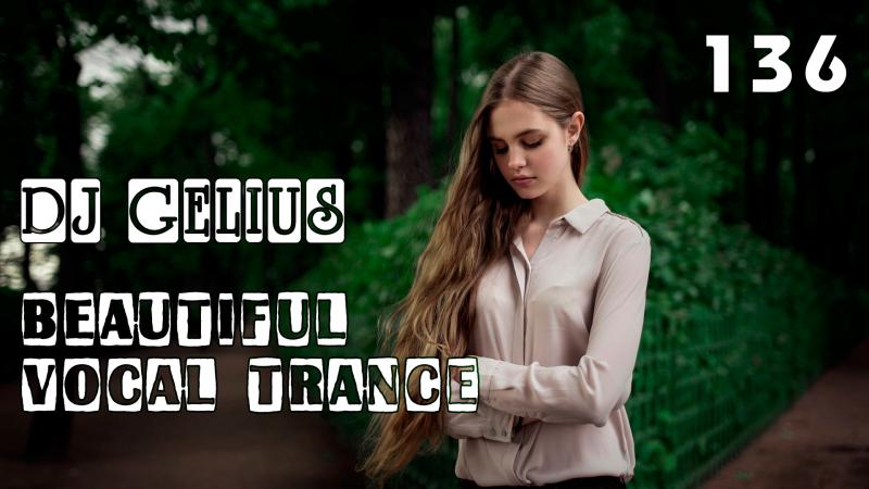 DJ GELIUS - Beautiful Vocal Trance 136
