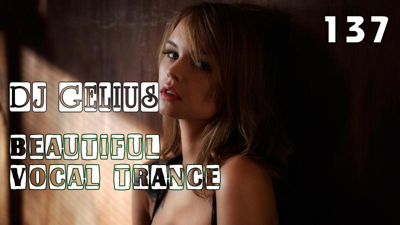 DJ GELIUS - Beautiful Vocal Trance 137