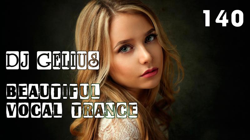 DJ GELIUS - Beautiful Vocal Trance 140