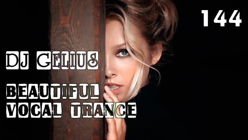 DJ GELIUS - Beautiful Vocal Trance 144