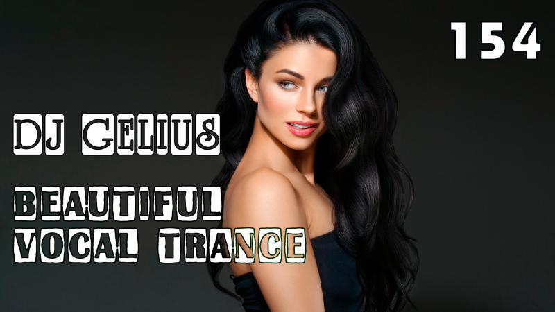 DJ GELIUS - Beautiful Vocal Trance 154