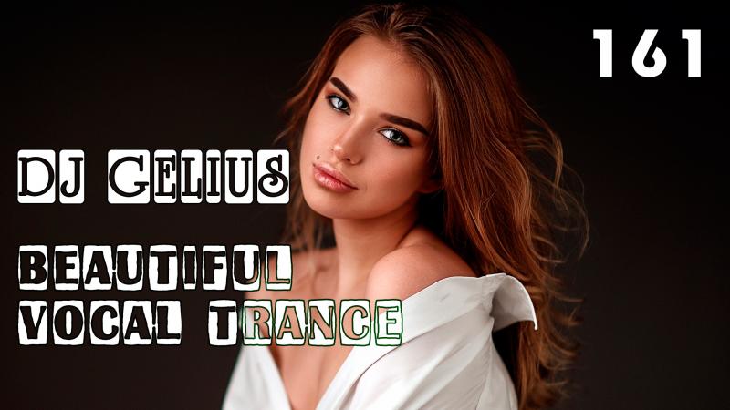 DJ GELIUS - Beautiful Vocal Trance 161