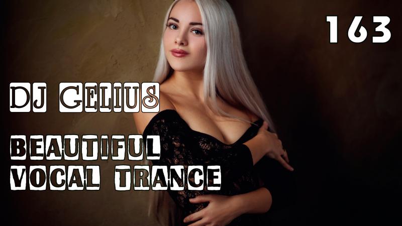 DJ GELIUS - Beautiful Vocal Trance 163
