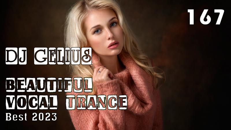 DJ GELIUS - Beautiful Vocal Trance 167 (Best 2023)