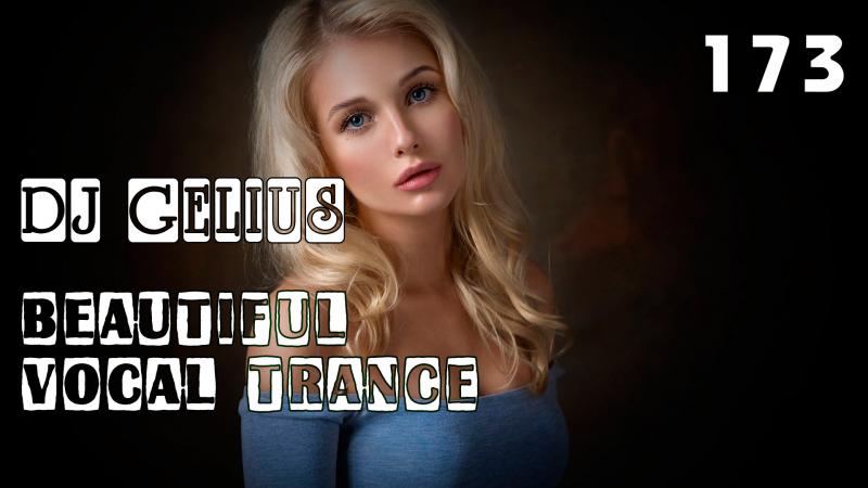 DJ GELIUS - Beautiful Vocal Trance 173